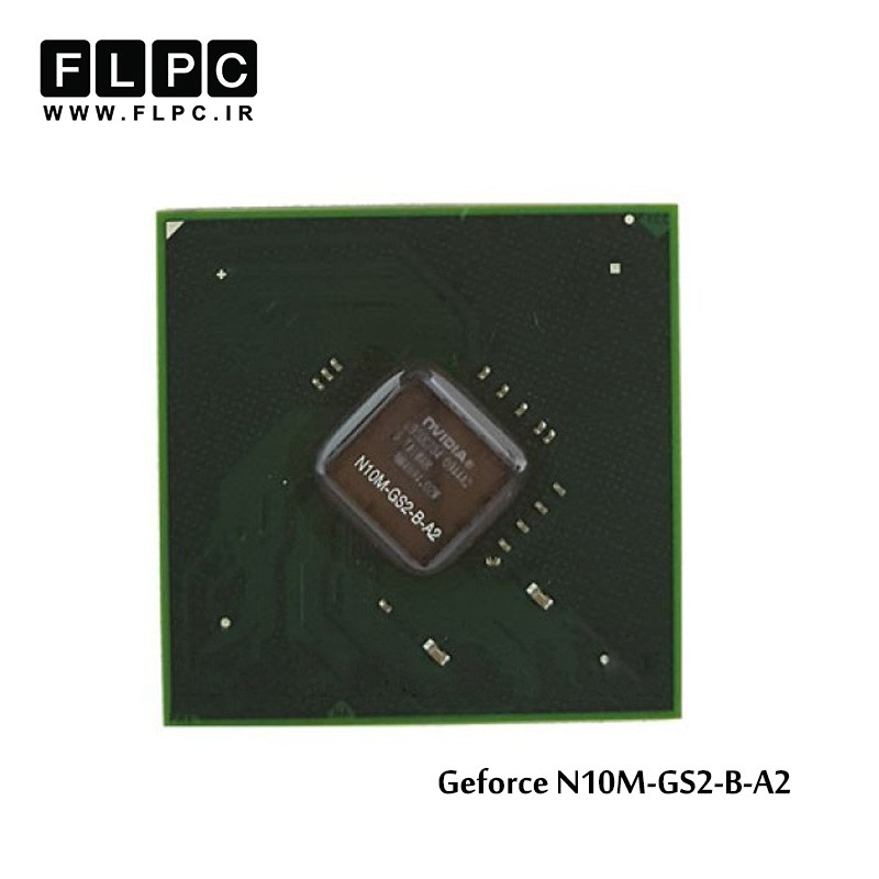 چیپ گرافیک لپ تاپ جی فورس N10M-GS2-B-A2 Laptop VGA Chipset