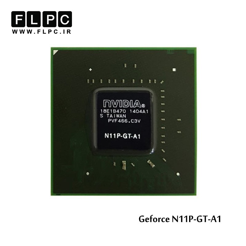 چیپ گرافیک لپ تاپ جی فورس N11P-GT-A1 Laptop VGA Chipset